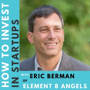 Investor Connect – Eric Berman of Element 8 Angels