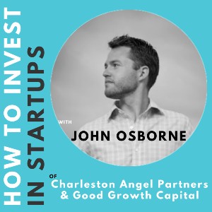 Investor Connect – John Osborne of Charleston Angel Partners and Good Growth Capital