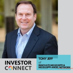 Investor Connect – Tony Jeff of Innovate Mississippi & Mississippi Angel Network