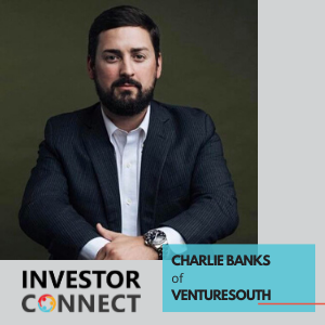Investor Connect – Charlie Banks of VentureSouth
