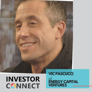 Investor Connect – Vic Pascucci of Energy Capital Ventures