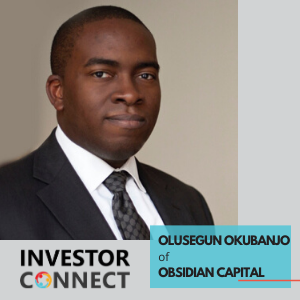 Investor Connect – Olusegun Okubanjo of Obsidian Capital