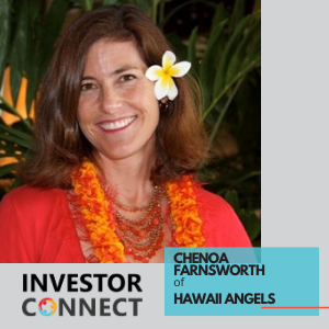 Investor Connect – Chenoa Farnsworth of Hawaii Angels