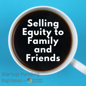Selling Equity to Family and Friends