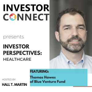 Investor Perspectives on Healthcare: Thomas Hawes of Blue Venture Fund