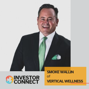 Investor Connect – Smoke Wallin of Vertical Wellness