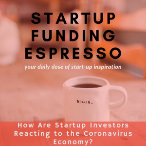 How Are Startup Investors Reacting to the Coronavirus Economy?