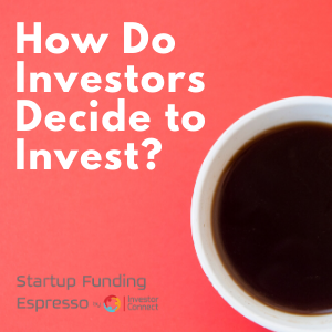 How Do Investors Decide to Invest?
