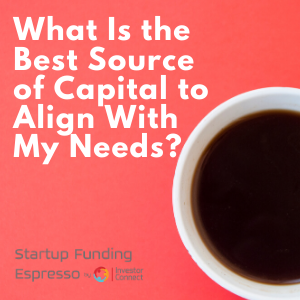 What Is the Best Source of Capital to Align With My Needs?