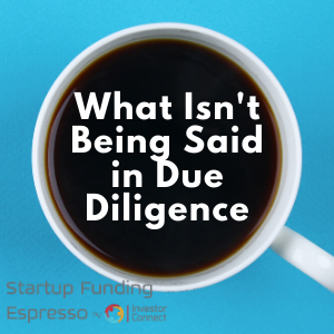 What Isn’t Being Said in Due Diligence